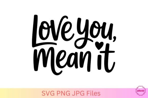 Love You Mean It SVG – Cute Love Quote Graphics