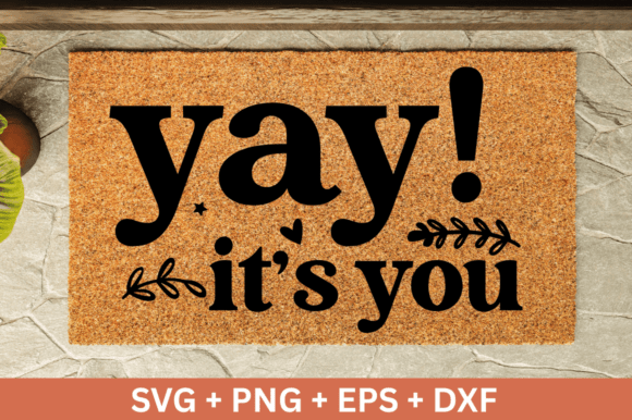 Yay It’s You Doormat Svg Design for Crafts and Graphics